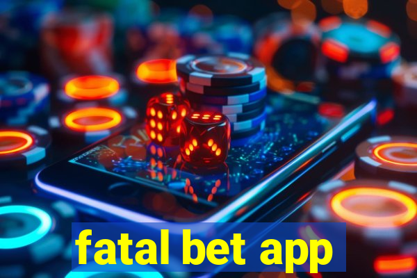 fatal bet app